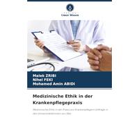 Medizinische Ethik in der Krankenpflegepraxis: Medizinische Ethik in der Praxis von Krankenpflegern Umfrage in den Universitätskliniken von Sfax