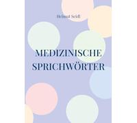 Medizinische Sprichwörter: Das große Lexikon deutscher Gesundheitsregeln