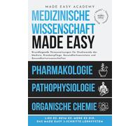 Medizinische Wissenschaft Made Easy: Pharmakologie, Pathophysiologie, Organische Chemie: Grundlagen für Studierende der Medizin, Pflege und Gesundheitswissenschaften | Physikum • MedAT • Staatsexamen