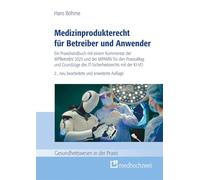 Medizinprodukterecht für Betreiber und Anwender: Ein Praxishandbuch mit einem Kommentar der MPBetreibV 2025 und der MPAMIV für den Praxisalltag und Grundzüge des IT-Sicherheitsrechts mit der KI-VO