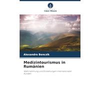 Medizintourismus in Rumänien: Wahrnehmung und Einstellungen internationaler Kunden