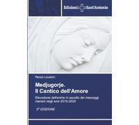 Medjugorje. Il Cantico dell’Amore: Elevazione dell'animo in ascolto dei messaggi mariani negli anni 2015-2020 2a EDIZIONE
