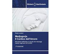 Medjugorje. Il Cantico dell'Amore: Elevazione dell'animo in ascolto dei messaggi mariani negli anni 2015-2020 2a EDIZIONE
