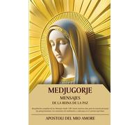 MEDJUGORJE Mensajes de la Reina de la Paz: Recopilación completa de los Mensajes desde 1981 hasta nuestros días para la oración personal, las ... y cada paso en el camino espiritual.
