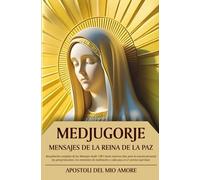 Medjugorje Mensajes de la Reina de la Paz: Recopilación completa de los Mensajes desde 1981 hasta nuestros días para la oración personal, las ... y cada paso en el camino espiritual.