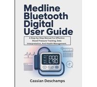 Medline Bluetooth Digital User Guide: A Step-by-Step Manual For Effective Blood Pressure Tracking, Data Interpretation, And Health Management.