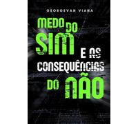 MEDO DO SIM: E AS CONSEQUÊNCIAS DO NÃO