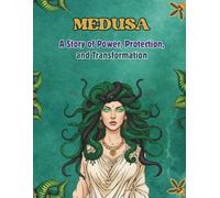 Medusa: A Mythical Woman Coloring Book: A Story of Power, Protection, and Transformation: 60 Divine Illustrations to Inspire Strength & Protective Mythic Energy