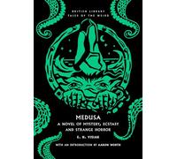 Medusa: A Novel of Mystery, Ecstasy and Strange Horror: 61 (British Library Tales of the Weird)