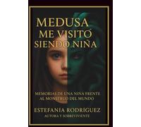 Medusa me visitó siendo niña: Memorias de una niña frente al monstruo del mundo