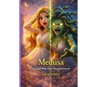 Medusa: The Girl Who Was Misunderstood (Little Heroes of the Ancient World)
