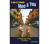 Mee & Yoo: A Tail of 2 Friends - A Monkey and a Dog’s Friendship: A Children’s Animal Adventure About Friendship, Fun, and Life in San Francisco’s Chinatown in the 1950s.