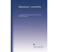 Meehans' monthly: A magazine of horticulture, botany and kindred subjects (Volume 4)