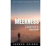 MEEKNESS: A DIVINE PATH TO EXALTATION