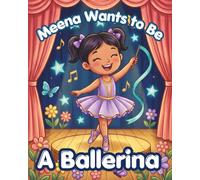 Meena Wants to Be a Ballerina: A Sweet Ballet Story and Colouring Adventure for Kids Ages 4-8 (Meena's dream job)