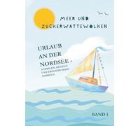 Meer und Zuckerwattewolken: Urlaub an der Nordsee - Ausmalen, Rätseln und Erinnerungen sammeln