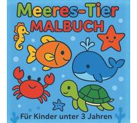Meeres-Tier Malbuch: Einfaches Ausmalbuch für Kleinkinder unter 3 Jahren - 60 liebevolle Meeresmotive zum Entdecken, Lernen und Spaßhaben
