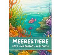 Meerestiere Fett und Einfach Malbuch: Niedliche Malvorlagen mit Unterwassertieren und Meeresbewohnern für Kinder im Alter von 2-6 Jahren (Fett und Einfach Malbuchsammlung für Kinder)