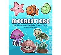 Meerestiere Malbuch: 50 niedliche Meerestiere zum Ausmalen für Kinder ab 4 Jahren - Einfaches Ozean-Malbuch mit Haien, Delfinen, Kraken, Schildkröten, ... & frühe Förderung für Mädchen und Jungen