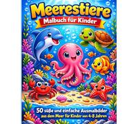 Meerestiere Malbuch für Kinder: 50 süße und Einfache Ausmalbilder | aus dem Meer für kinder von 4-8 jahren: Niedliche Meerestiere zum Ausmalen | Kreatives Malbuch für Jungen und Mädchen