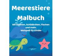 Meerestiere Malbuch: Mit Delfinen, Schildkröten, Fischen und mehr - Malspaß für Kinder, Geschenkidee, ab 3 Jahren