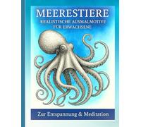 Meerestiere - Realistische Ausmalmotive für Erwachsene: Zur Entspannung und Meditation