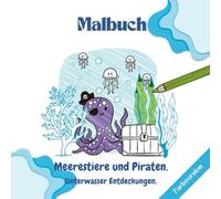 Meerestiere und Piraten. Unterwasser Entdeckungen.: Malbuch Für Vorschulkinder Und Kinder Im Schulalter. Nette Und Lustige Illustrationen, Die Die Unterwasserwelt Zeigen. Benenne Sie Und Male Sie Aus.