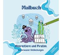 Meerestiere und Piraten. Unterwasser Entdeckungen.: Malbuch zum Thema Meeresleben für Vorschulkinder von 4-8 Jahren. Es zeigt Delphine, Haie, ... Ozean zum Ausmalen für Mädchen und Jungen.