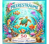 Meeresträume- 50 entspannende Unterwasser-Mandalas: Mandala Malbuch mit zauberhaften Motiven aus der Welt der Ozeane - Fische, Delfine, Schildkröten, ... Abschalten und Träumen für Kinder ab 6 Jahren