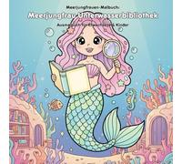 Meerjungfrau Unterwasserbibliothek: Geschichte & Malbuch: Für Erwachsene & Kinder mit 36 Ausmalbildern. 21.59 x 21.59 cm: Magische Motive für kleine Künstler.