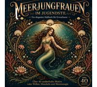 Meerjungfrauen im Jugendstil: Ein elegantes Malbuch für Erwachsene (Entspannen vom Alltag)