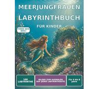 Meerjungfrauen-Labyrinthbuch für Kinder: 100 einzigartige Labyrinthe mit Bildern zum Ausmalen für Kinder von 4 bis 8 Jahren, mit steigendem Schwierigkeitsgrad und Lösungen