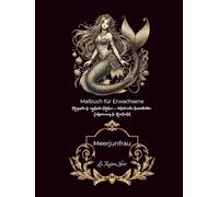 Meerjungfrauen Malbuch für Erwachsene: detailreiche Ausmalbilder, Anti-Stress, für Entspannung, Motive zum Abschalten (Magische Welten des LA Maison Noir)