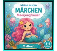Meerjungfrauen Malbuch für Kinder ab 3 Jahren Meine ersten Märchen - Band 4: Meerjungfrauen zum Ausmalen - Magische Unterwasserwelten, Fische, ... Ausmalbilder für Kinder von 3-6 Jahren