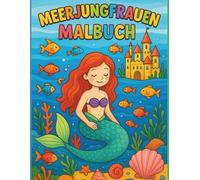 Meerjungfrauen Malbuch für Kinder ab 4-10 Jahren | Zauberhafte Unterwasserwelt zum Ausmalen | Süße Meerjungfrauen, Meeres Tiere & Fantasie-Szenen: ... | Kreativer Ausmalspaß zur Förderung