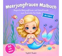 Meerjungfrauen Malbuch: Magische Meerjungfrauen und Ozeanfreunde zum Ausmalen für Kinder ab 6 Jahren (TinyArt Studio Malbücher)