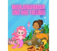 Meerjungfrauen und ihre Freunde: Zauberhaftes Meerjungfrauen - Malbuch: 56 süße Ausmalbilder mit Meerjungfrauen, Fischen, und Seesternen und anderen Unterwassertieren - für Kinder ab 3 Jahren