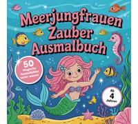 Meerjungfrauen Zauber Ausmalbuch: 50 magische Ausmalbilder unter Wasser | ab 4 Jahren | zum selber ausmalen und gestalten | Ideal auch für unterwegs