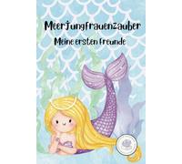 Meerjungfrauenzauber: Meine ersten Freunde - Kindergarten Freundebuch