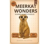 Meerkat Wonders Number Search: Fun & Relaxing Large-Print Puzzle Book for All Ages: 50+ Easy-to-Read Number Search Puzzles Featuring Curious Meerkats ... (Animal Wonders Number Search Puzzle Series)