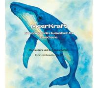 MeerKraft: Ein inspirierendes Ausmalbuch für Erwachsene mit Impulsen für mehr Achtsamkeit und Lebensfreude und weniger Stress: Meerestiere und ihre Botschaften