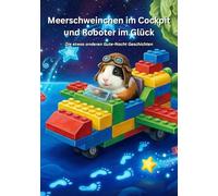 Meerschweinchen im Cockpit und Roboter im Glück: Die etwas anderen Gute-Nacht Geschichten
