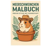 Meerschweinchen Malbuch: 50 niedliche Ausmalbilder voller frecher Cowboyhut-Styles - Für Kinder und Erwachsene zum Ausmalen und Schmunzeln