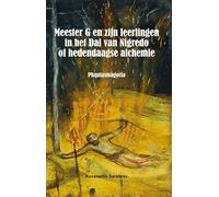 Meester G en zijn leerlingen in het Dal van Nigredo of hedendaagse alchemie: Phantasmagoria