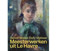 Meesterwerken uit Le Havre. Renoir, Monet, Matisse en Dufy