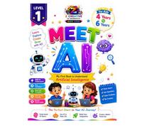 Meet AI: Level 1 - My First Book To Discover Artificial Intelligence (AI - For Kids To Grown Ups)