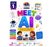 Meet AI: Level 1 - My First Book To Discover Artificial Intelligence (AI - For Kids To Grown Ups)