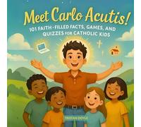 Meet Carlo Acutis: 101 Faith-Filled Facts, Games, and Quizzes for Catholic Kids about the Modern-Day Saint