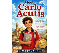 Meet Carlo Acutis: The Short and Shining Life of the Internet's First Saint - 15 True Stories for Catholic Children Ages 7 to 10