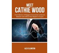 MEET CATHIE WOOD: From Mentor of Reagan’s Economist to Bitcoin Believer with 25% of Her Wealth in Crypto (American Investors, Market Leaders and Their Unbelievable Success Stories)